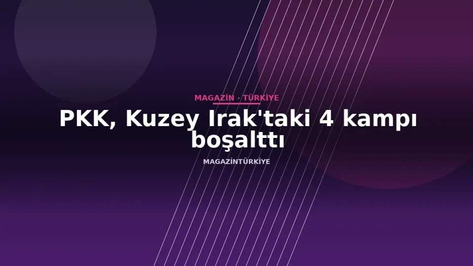 PKK, Kuzey Irak'taki 4 kampı boşalttı