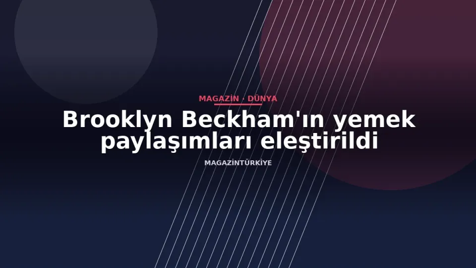 Brooklyn Beckham'ın yemek paylaşımları eleştirildi