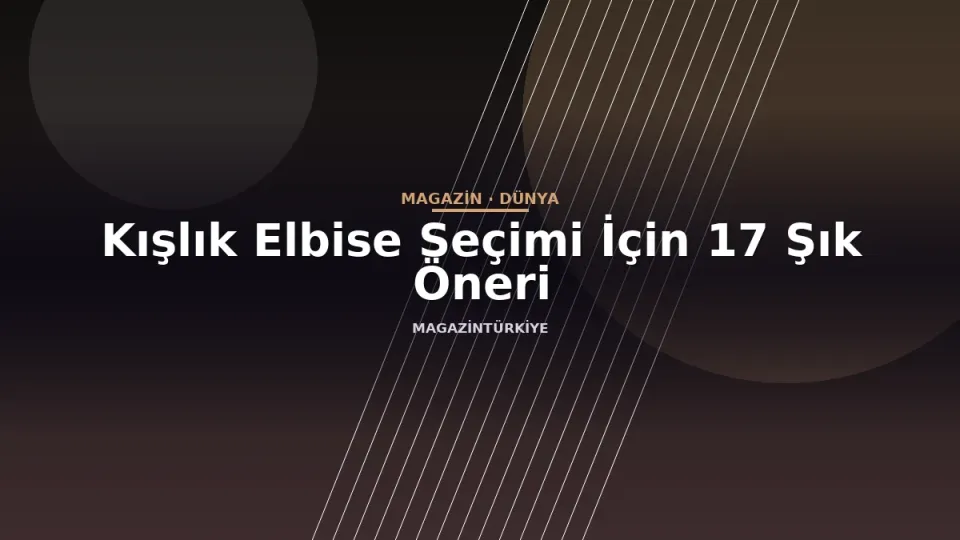 Kışlık Elbise Seçimi İçin 17 Şık Öneri