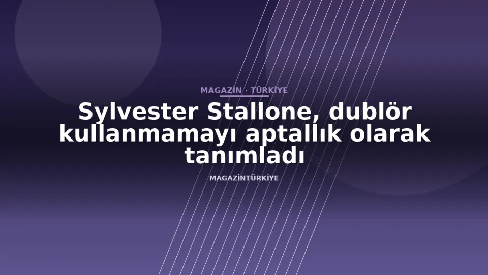 Sylvester Stallone, dublör kullanmamayı aptallık olarak tanımladı