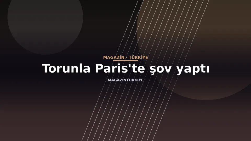 Torunla Paris'te şov yaptı