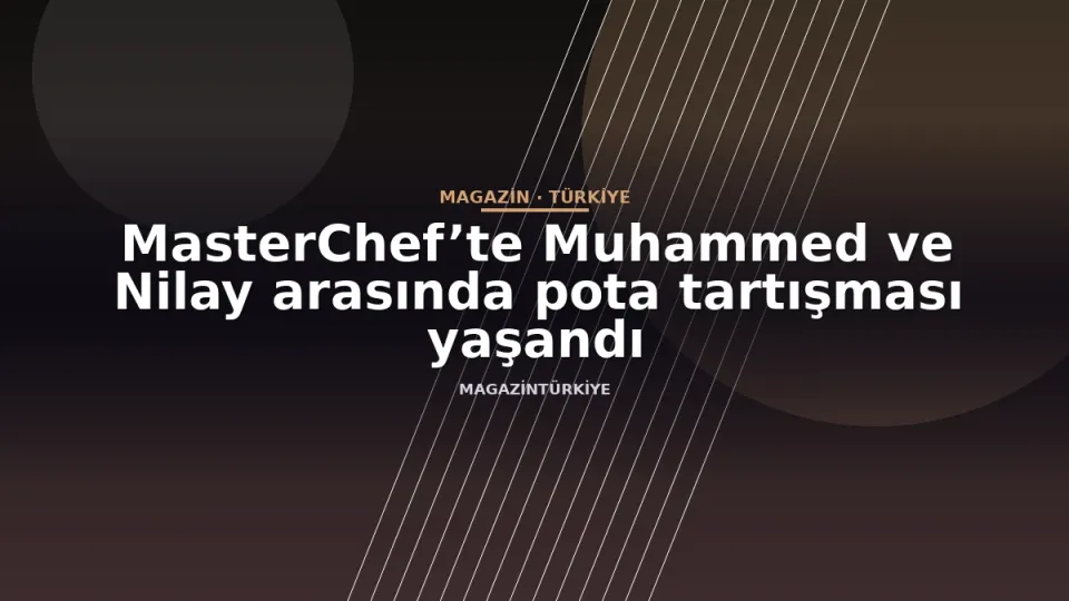MasterChef’te Muhammed ve Nilay arasında pota tartışması yaşandı