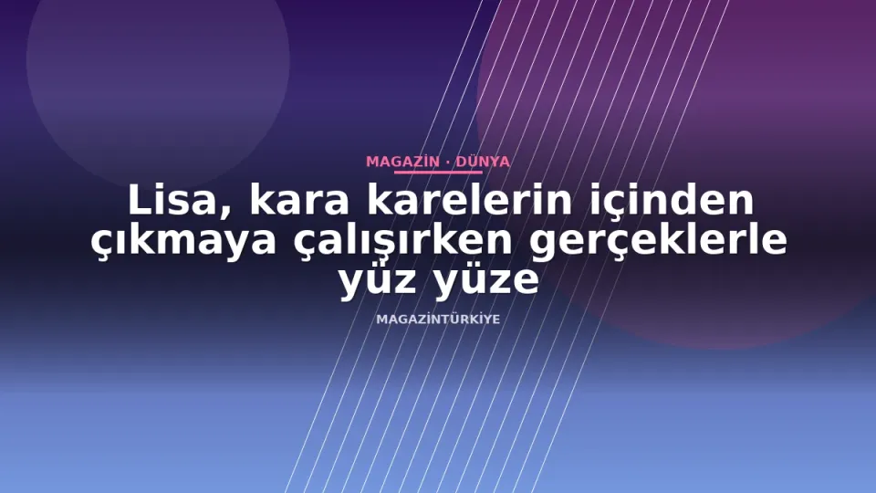 Lisa, kara karelerin içinden çıkmaya çalışırken gerçeklerle yüz yüze