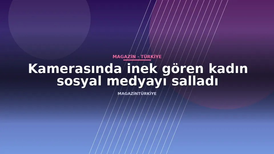 Kamerasında inek gören kadın sosyal medyayı salladı