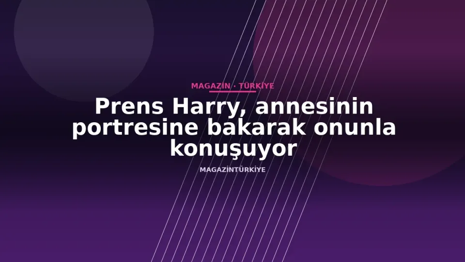 Prens Harry, annesinin portresine bakarak onunla konuşuyor