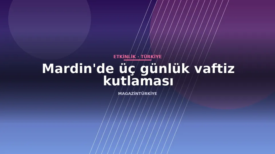 Mardin'de üç günlük vaftiz kutlaması