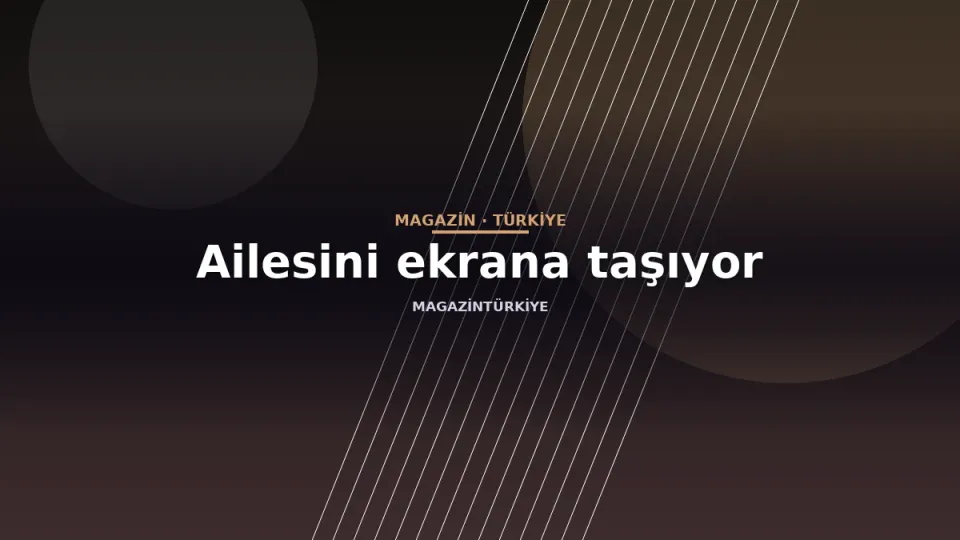 Ailesini ekrana taşıyor