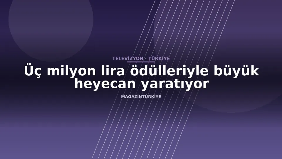 Üç milyon lira ödülleriyle büyük heyecan yaratıyor