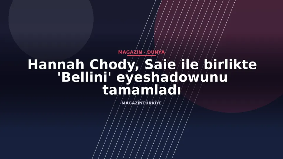 Hannah Chody, Saie ile birlikte 'Bellini' eyeshadowunu tamamladı