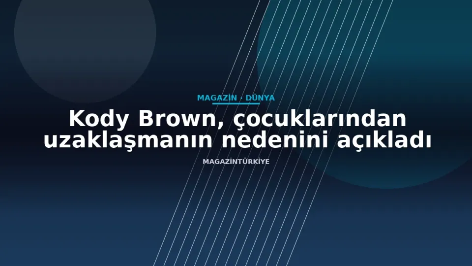 Kody Brown, çocuklarından uzaklaşmanın nedenini açıkladı