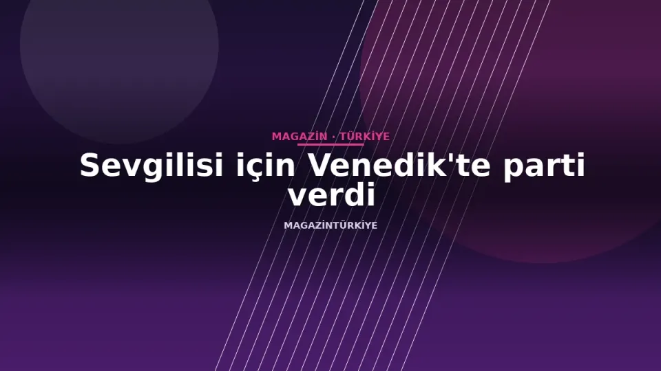 Sevgilisi için Venedik'te parti verdi
