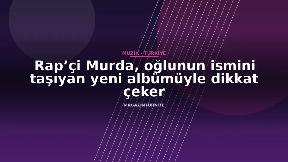 Rap’çi Murda, oğlunun ismini taşıyan yeni albümüyle dikkat çeker