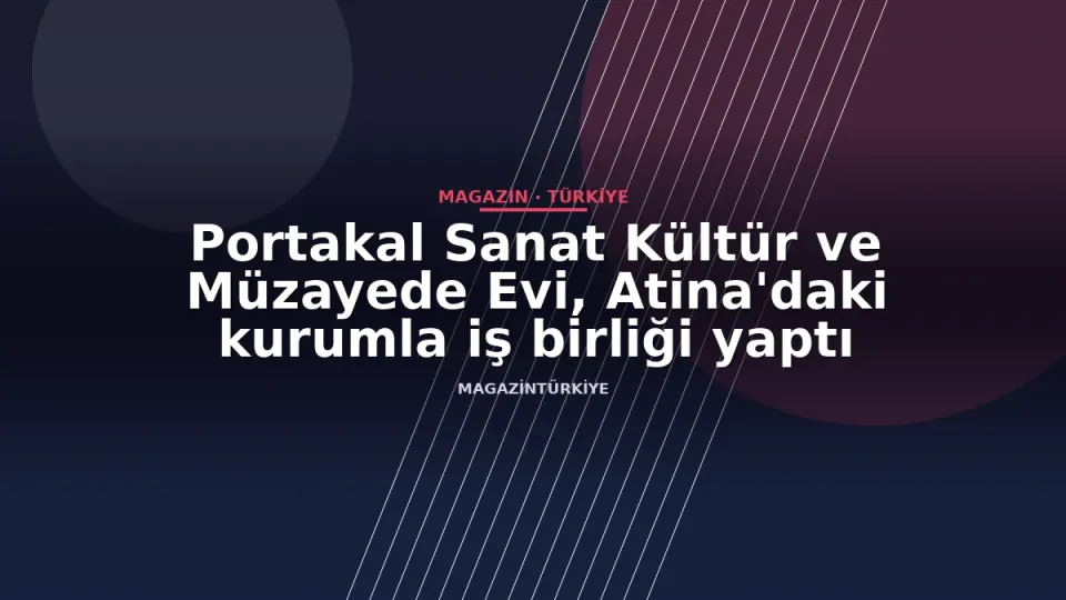 Portakal Sanat Kültür ve Müzayede Evi, Atina'daki kurumla iş birliği yaptı