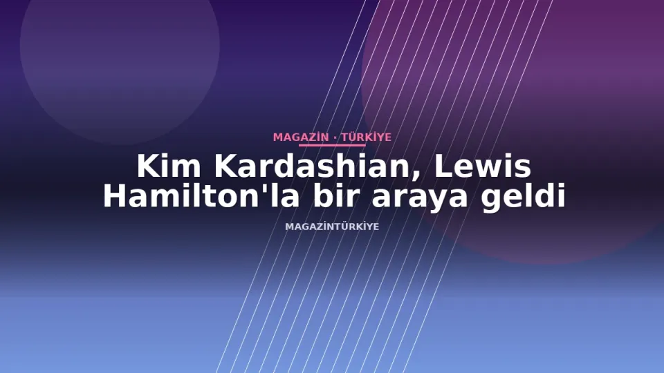 Kim Kardashian, Lewis Hamilton'la bir araya geldi