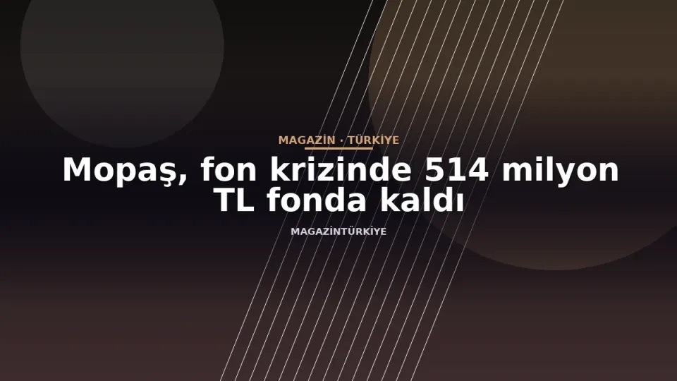 Mopaş, fon krizinde 514 milyon TL fonda kaldı