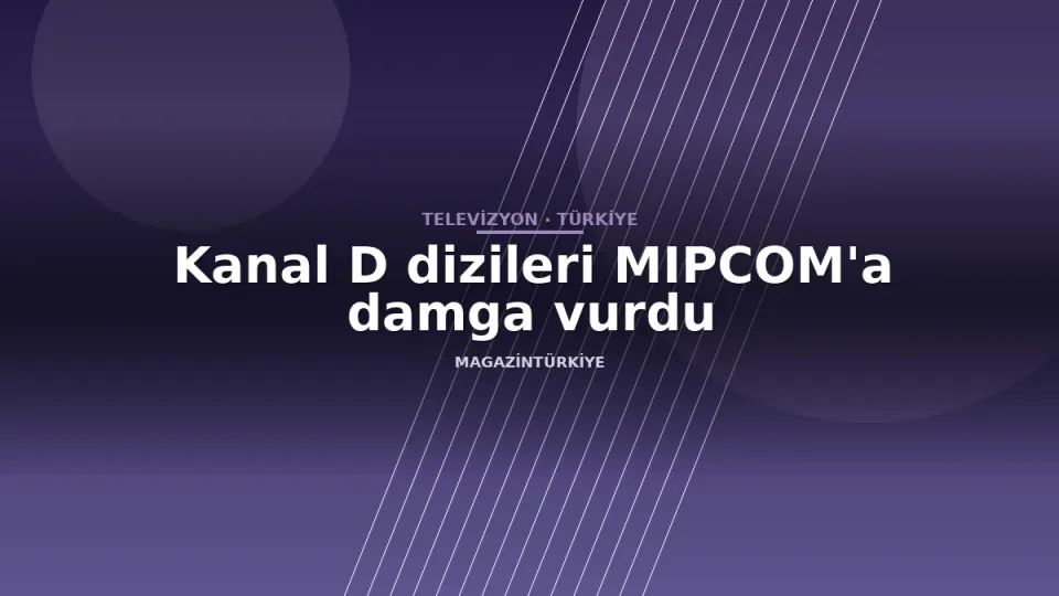 Kanal D dizileri MIPCOM'a damga vurdu