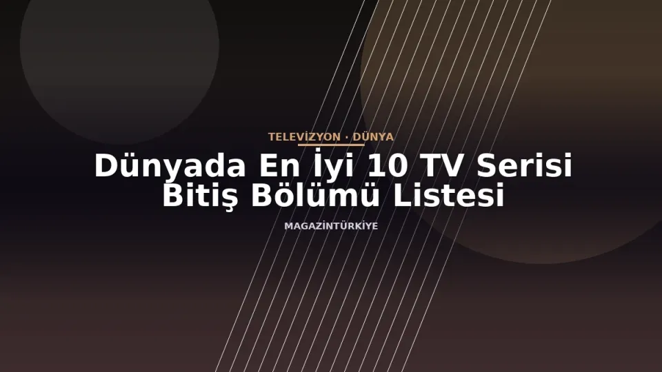 Dünyada En İyi 10 TV Serisi Bitiş Bölümü Listesi