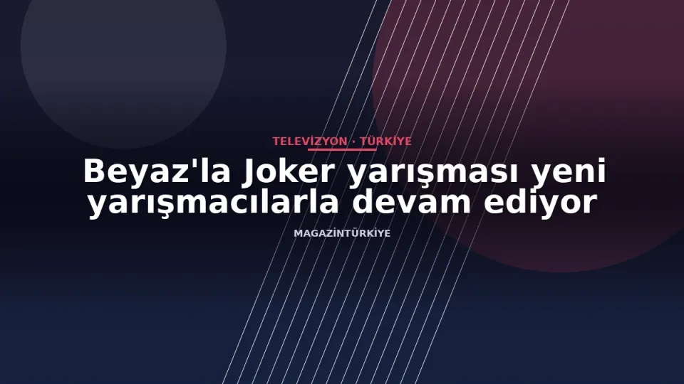 Beyaz'la Joker yarışması yeni yarışmacılarla devam ediyor