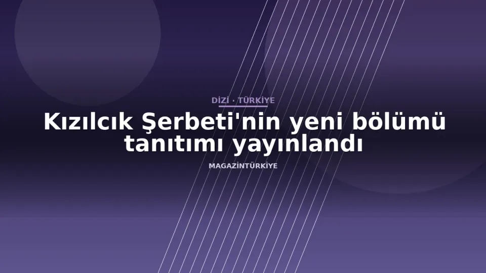 Kızılcık Şerbeti'nin yeni bölümü tanıtımı yayınlandı