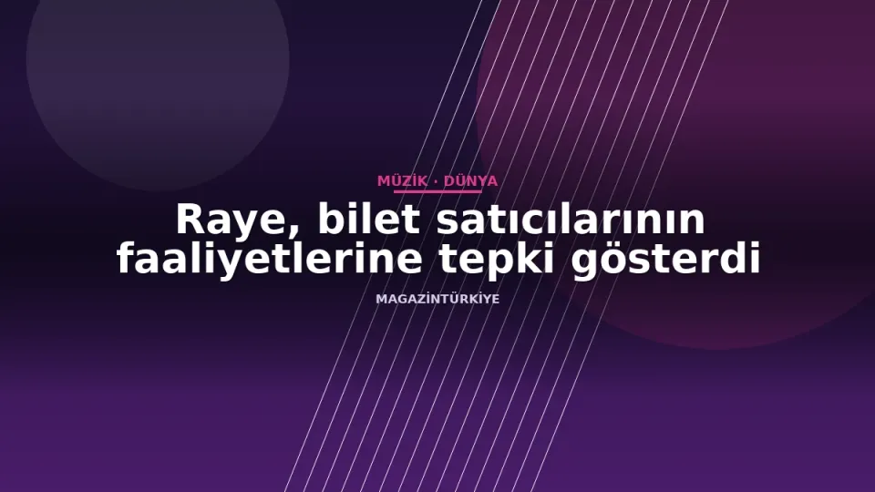 Raye, bilet satıcılarının faaliyetlerine tepki gösterdi