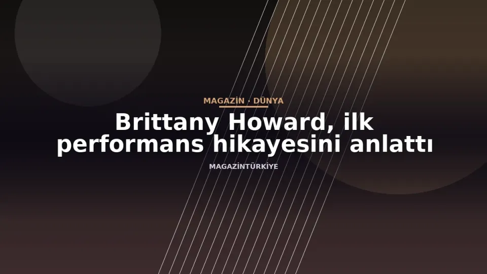Brittany Howard, ilk performans hikayesini anlattı