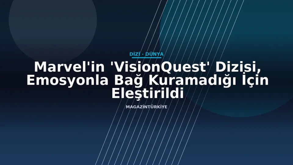 Marvel'in 'VisionQuest' Dizisi, Emosyonla Bağ Kuramadığı İçin Eleştirildi