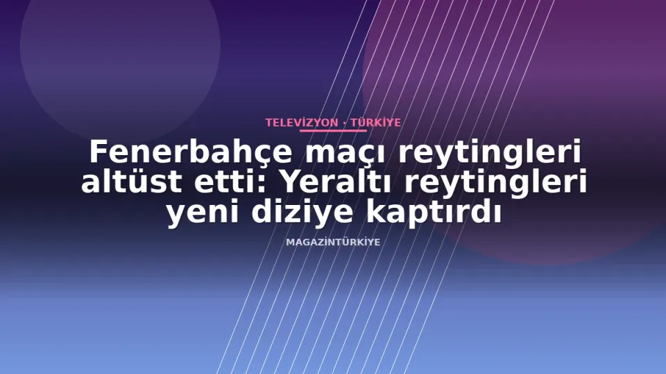Fenerbahçe maçı reytingleri altüst etti: Yeraltı reytingleri yeni diziye kaptırdı