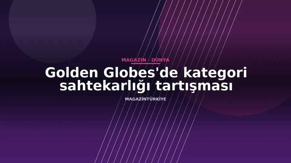 Golden Globes'de kategori sahtekarlığı tartışması