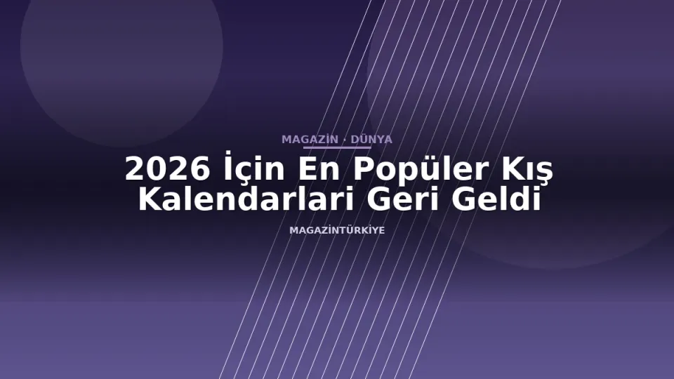 2026 İçin En Popüler Kış Kalendarlari Geri Geldi