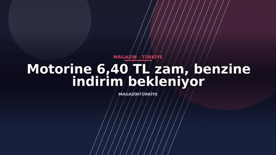 Motorine 6,40 TL zam, benzine indirim bekleniyor