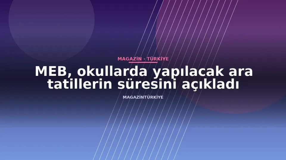 MEB, okullarda yapılacak ara tatillerin süresini açıkladı