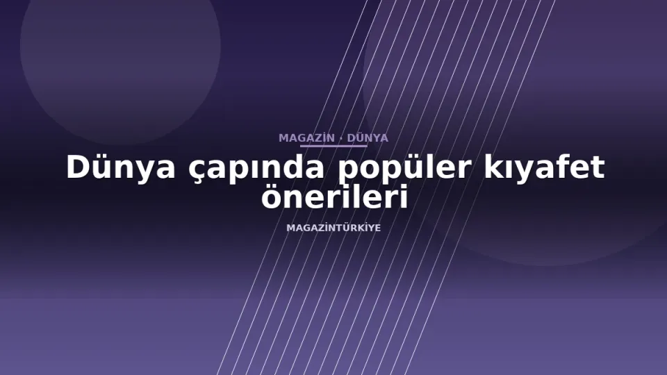 Dünya çapında popüler kıyafet önerileri