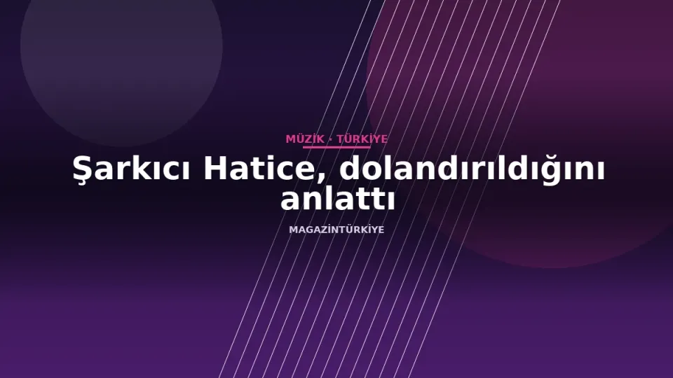 Şarkıcı Hatice, dolandırıldığını anlattı
