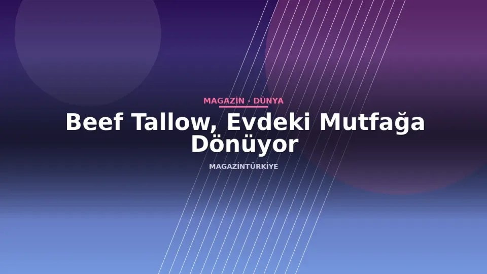 Beef Tallow, Evdeki Mutfağa Dönüyor