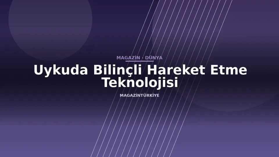 Uykuda Bilinçli Hareket Etme Teknolojisi
