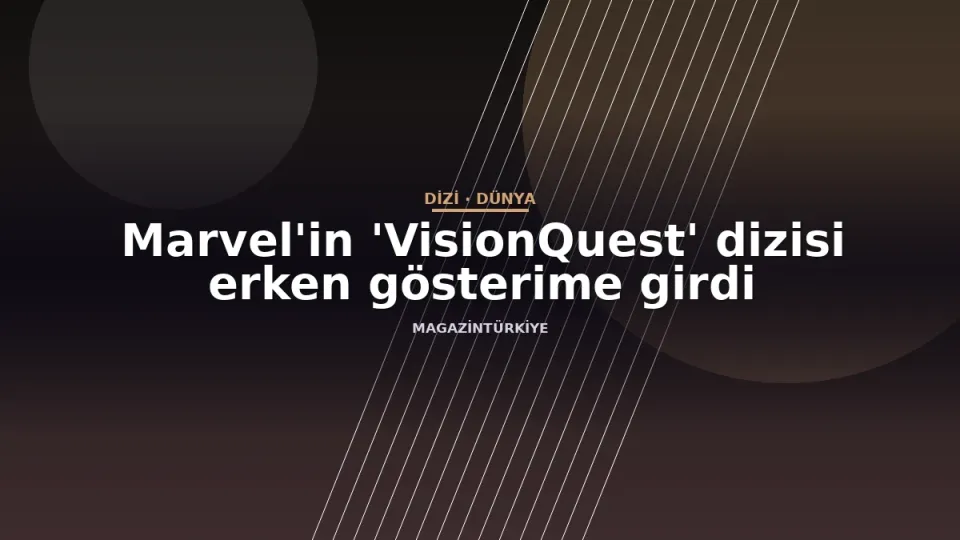 Marvel'in 'VisionQuest' dizisi erken gösterime girdi