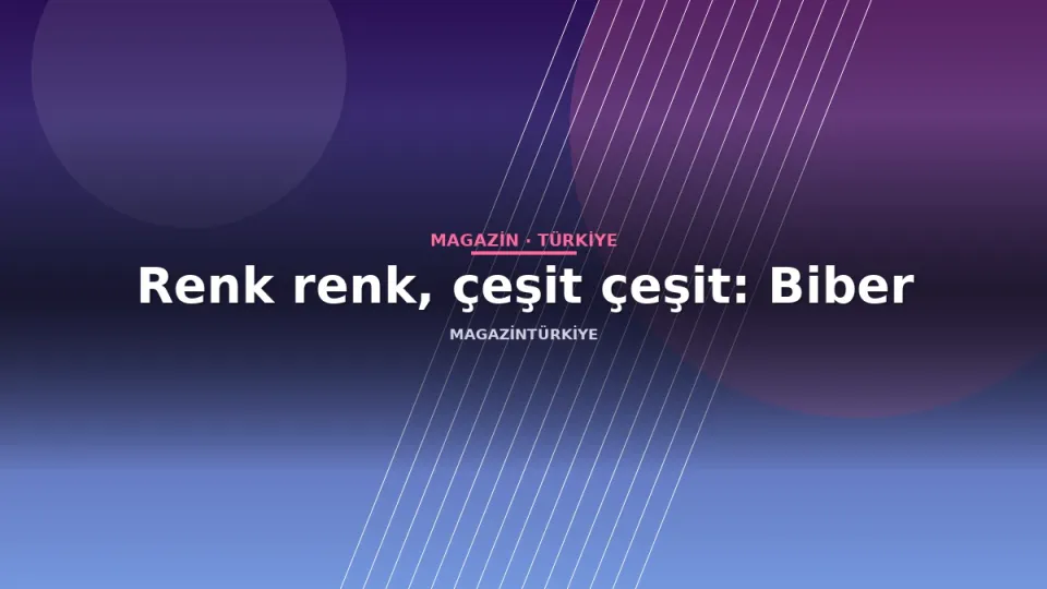 Renk renk, çeşit çeşit: Biber