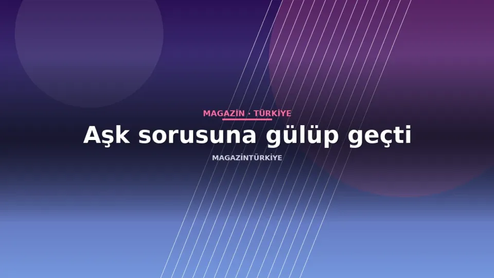 Aşk sorusuna gülüp geçti
