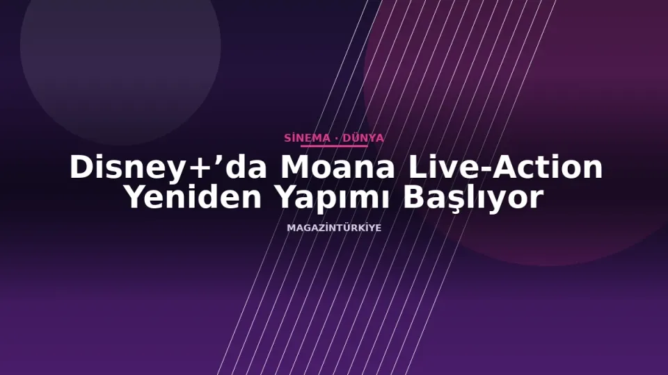 Disney+’da Moana Live-Action Yeniden Yapımı Başlıyor