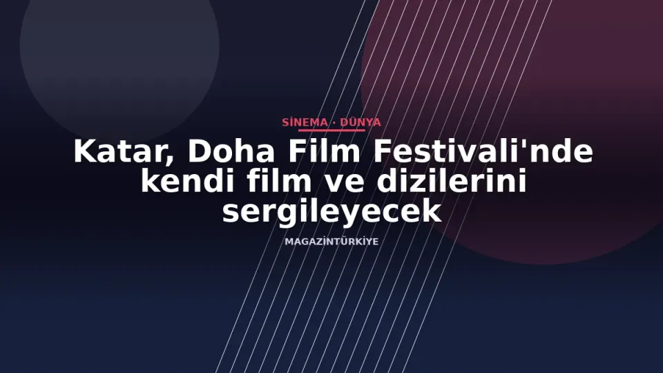 Katar, Doha Film Festivali'nde kendi film ve dizilerini sergileyecek