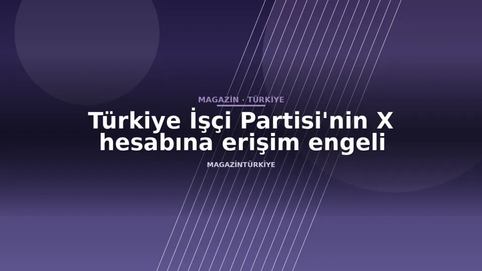 Türkiye İşçi Partisi'nin X hesabına erişim engeli