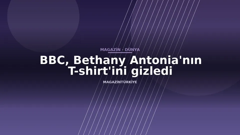 BBC, Bethany Antonia'nın T-shirt'ini gizledi