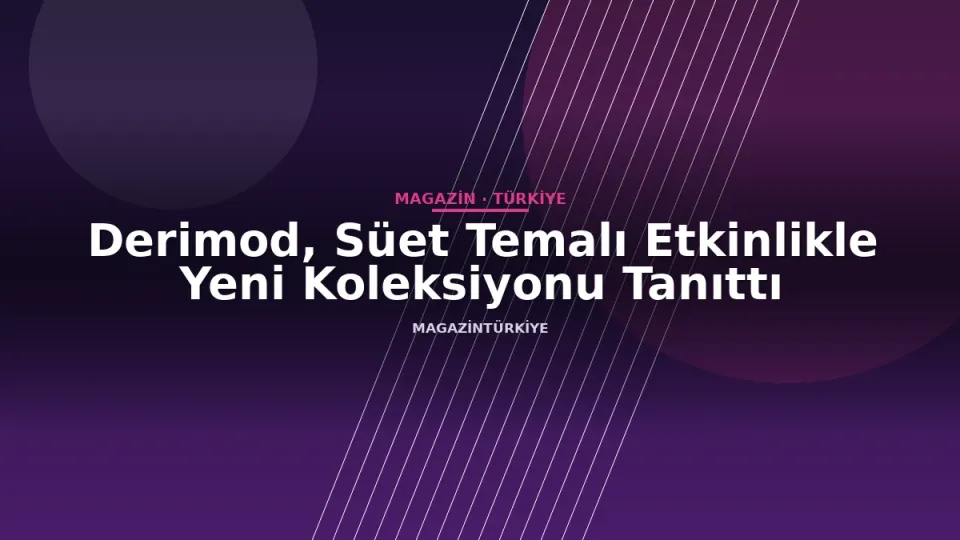 Derimod, Süet Temalı Etkinlikle Yeni Koleksiyonu Tanıttı