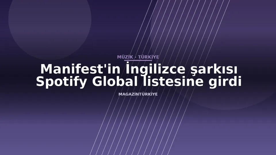 Manifest'in İngilizce şarkısı Spotify Global listesine girdi