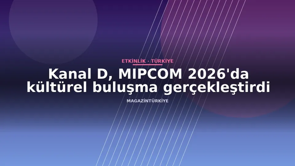 Kanal D, MIPCOM 2026'da kültürel buluşma gerçekleştirdi