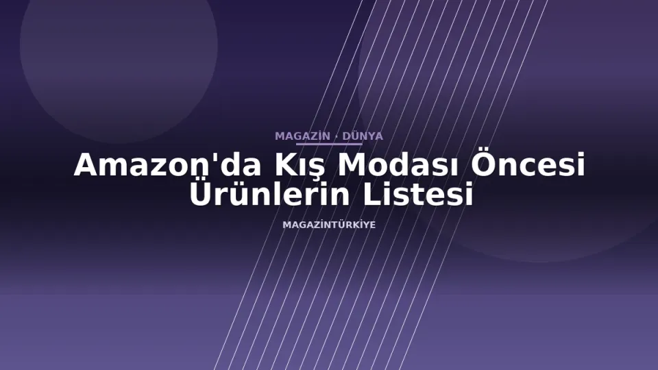 Amazon'da Kış Modası Öncesi Ürünlerin Listesi