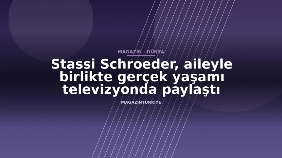Stassi Schroeder, aileyle birlikte gerçek yaşamı televizyonda paylaştı
