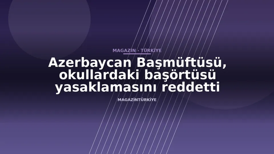 Azerbaycan Başmüftüsü, okullardaki başörtüsü yasaklamasını reddetti